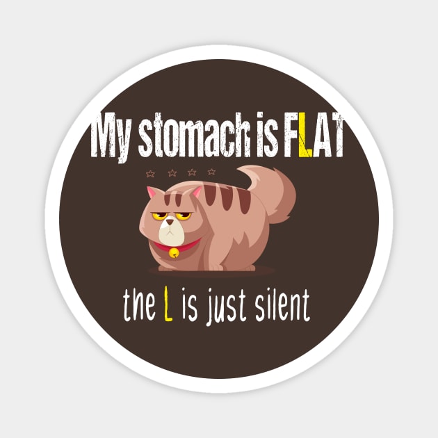 My stomach is flat the L is just silent funny gift for chubby fat people Magnet by à la mode !